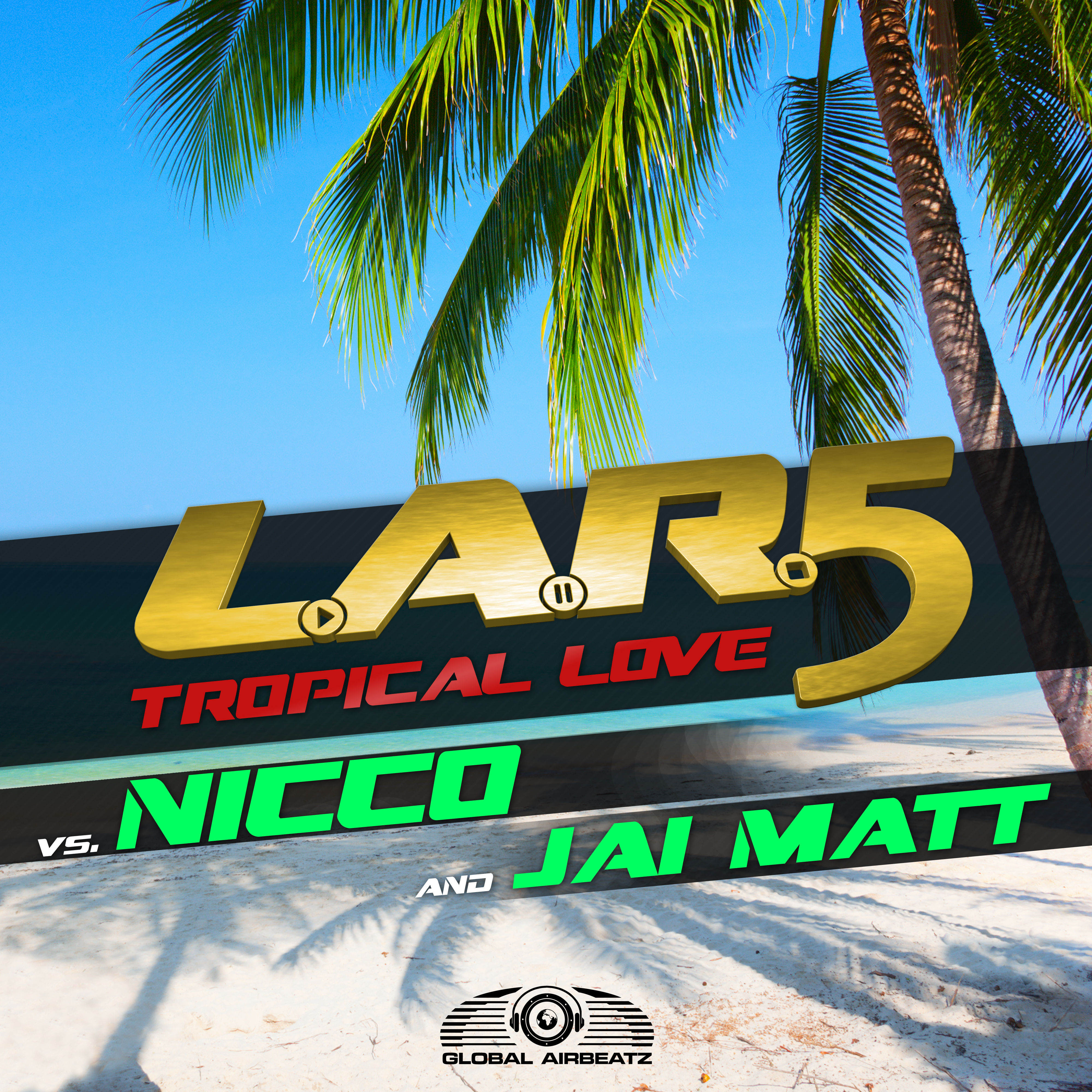 L.A.R.5 Vs. NICCO & Jai Matt - Tropical Love (DJ Gollum feat. DJ Cap Remix)